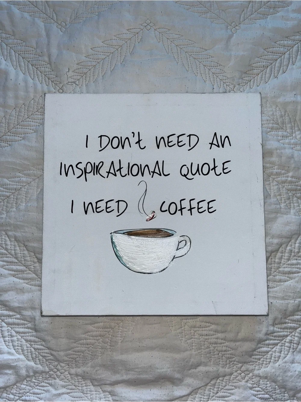 Wall Canvas Frame “ I Don't Need An Inspirational Quote I Need Coffee”